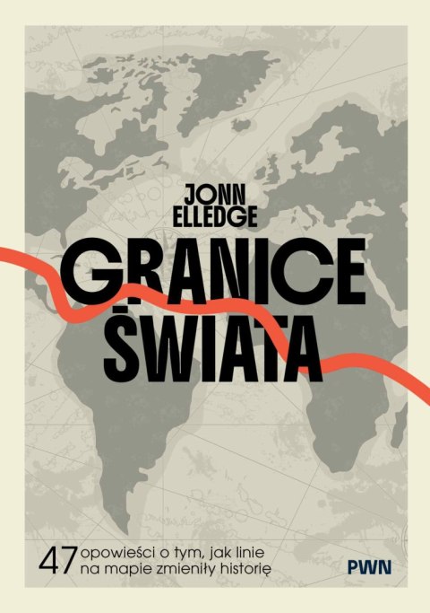 Granice świata. 47 opowieści o tym, jak linie na mapie zmieniły historię
