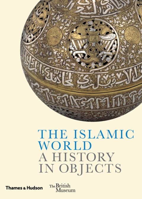 The Islamic World. A History in Objects