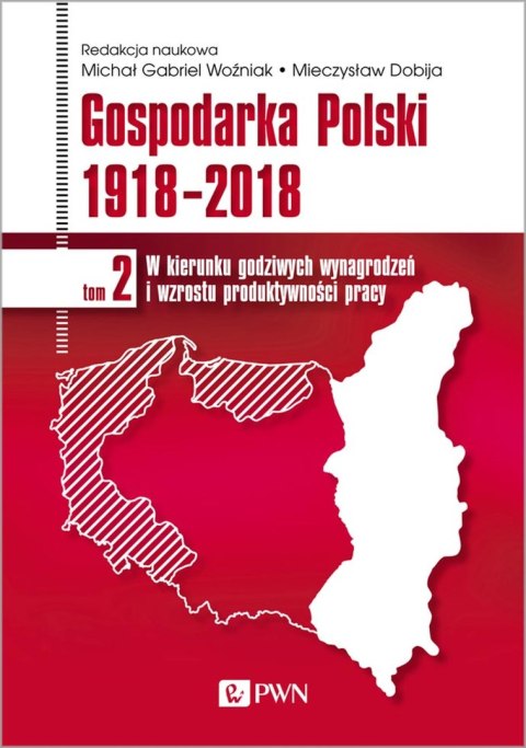 W kierunku godziwych wynagrodzeń i wzrostu produktywności pracy. Gospodarka Polski 1918-2018. Tom 2