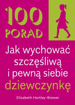 100 Porad jak wychować szczęśliwą i pewną siebie dziewczynkę wyd. 2026