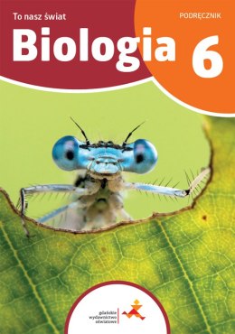 Biologia To nasz świat Podręcznik dla klasy 6 szkoły podstawowej
