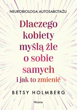 Dlaczego kobiety myślą źle o sobie samych i jak to zmienić