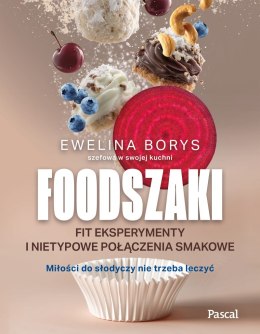 Foodszaki. Fit eksperymenty i nietypowe połączenia smakowe