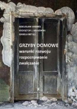 Grzyby domowe - warunki rozwoju, rozpoznawanie, zwalczanie wyd. 2