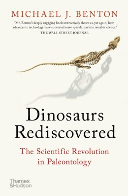 The Dinosaurs Rediscovered: How a Scient How a Scientific Revolution is Rewriting History