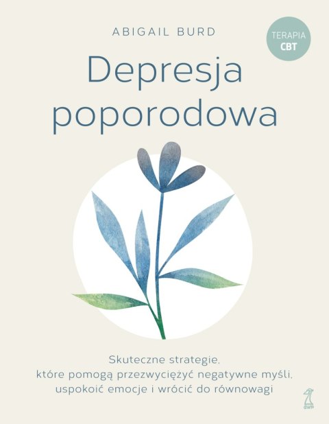 Depresja poporodowa. Skuteczne strategie, które pomogą przezwyciężyć negatywne myśli, uspokoić emocje i wrócić do równowagi