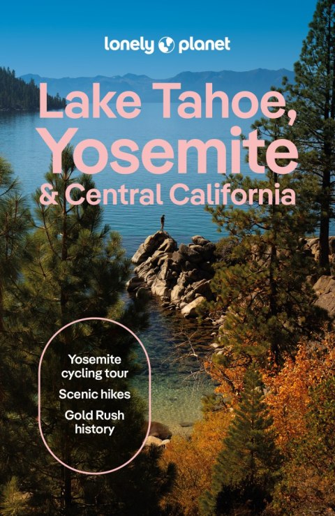 Lake Tahoe, Yosemite and Central California. Lonely Planet
