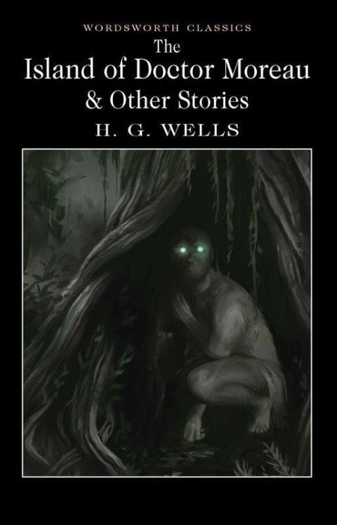 The Island of Doctor Moreau and Other Stories. Wordsworth Classics wer. angielska