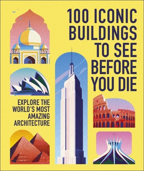 100 Iconic Buildings to See Before You Die. Explore the World's Most Amazing Architecture