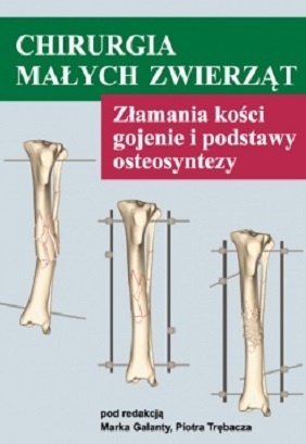 Chirurgia małych zwierząt. Złamania kości, gojenie i podstawy ostsosyntezy