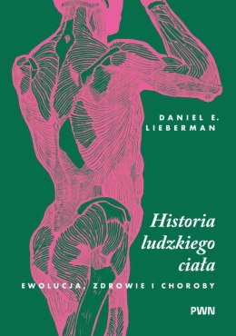 Historia ludzkiego ciała. Ewolucja, zdrowie i choroby
