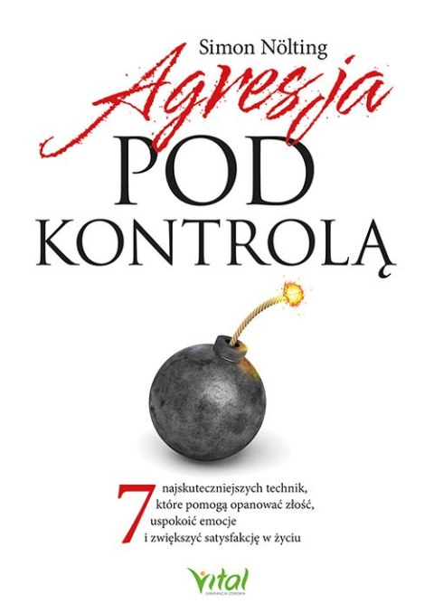 Agresja pod kontrolą. 7 najskuteczniejszych technik, które pomogą opanować złość, uspokoić emocje i zwiększyć satysfakcję w życi