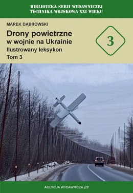 Drony powietrzne w wojnie na Ukrainie. Ilustrowany leksykon. Tom 3