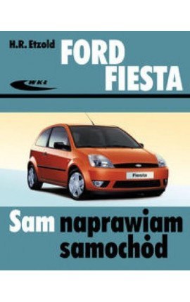 Ford Fiesta od III 2002 do VII 2008 sam naprawiam samochód