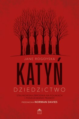 Katyń. Dziedzictwo. Stalinowska zbrodnia na Polakach i poszukiwanie zbrodni