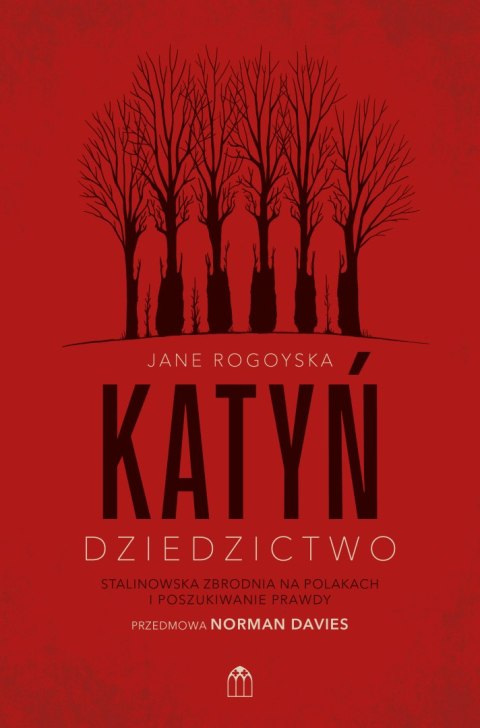 Katyń. Dziedzictwo. Stalinowska zbrodnia na Polakach i poszukiwanie prawdy