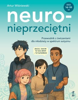 Neuronieprzeciętni. Przewodnik z ćwiczeniami dla młodzieży w spektrum autyzmu