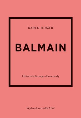 Balmain. Historia kultowego domu mody. Historia kultowego domu mody