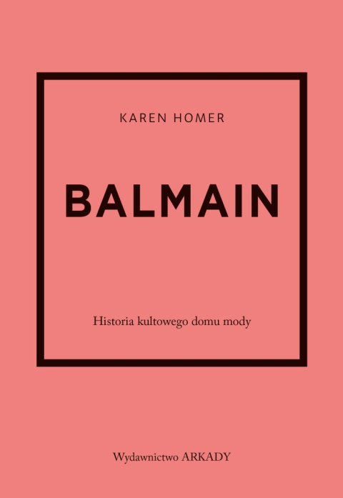 Balmain. Historia kultowego domu mody. Historia kultowego domu mody
