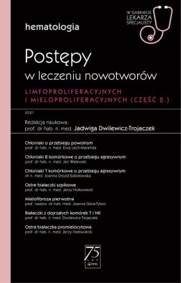 Hematologia. Postępy w leczeniu nowotworów limfoproliferacyjnych i mieloproliferacyjnych 2 część. W gabinecie lekarza specjalist