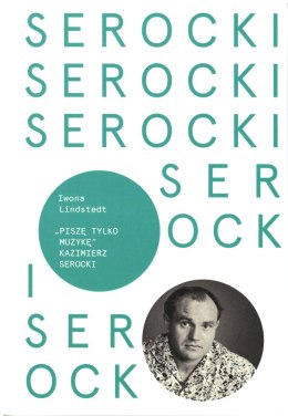 Kazimierz Serocki. Piszę tylko muzykę