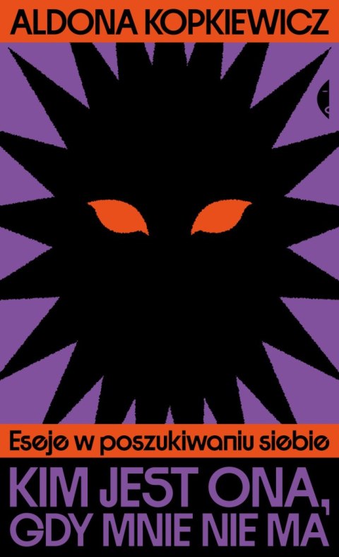 Kim jest ona, gdy mnie nie ma. Eseje w poszukiwaniu siebie