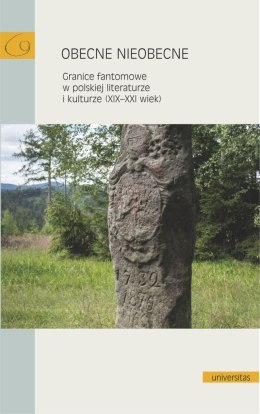 Obecne nieobecne. Granice fantomowe w polskiej literaturze i kulturze (XIX-XXI wiek)