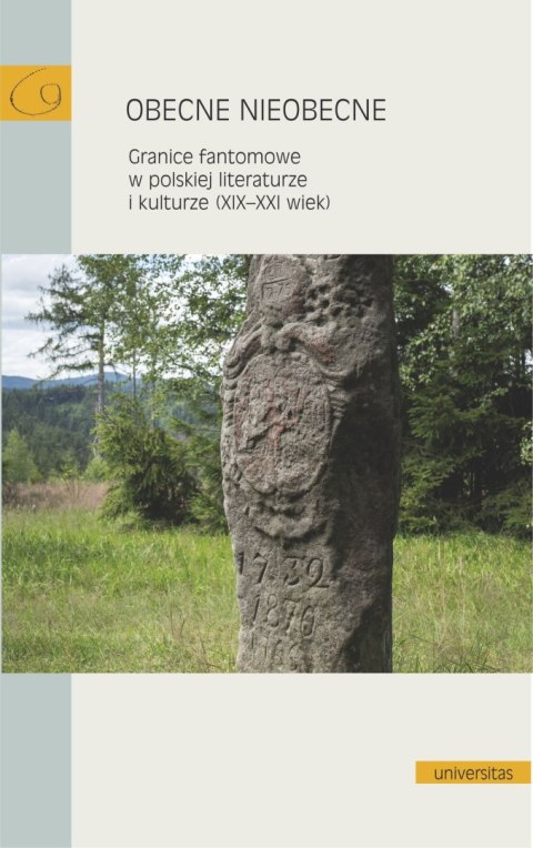 Obecne nieobecne. Granice fantomowe w polskiej literaturze i kulturze (XIX-XXI wiek)