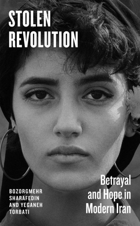 Stolen Revolution. Betrayal and Hope in Modern Iran