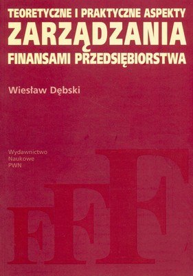 Teoretyczne i praktyczne aspekty zarządzania finansami przedsiębiorstw