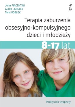 Terapia zaburzenia obsesyjno-kompulsyjnego dzieci i młodzieży. Podręcznik terapeuty