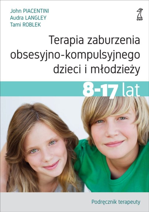 Terapia zaburzenia obsesyjno-kompulsyjnego dzieci i młodzieży. Podręcznik terapeuty