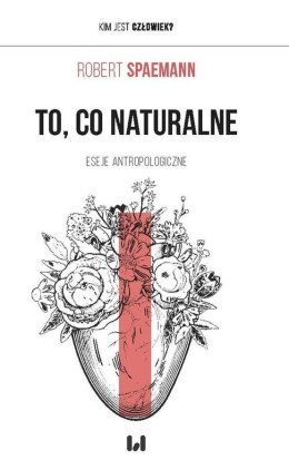 To, co naturalne. Eseje antropologiczne