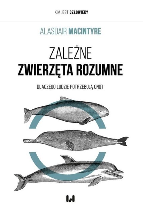 Zależne Zwierzęta Rozumne. Dlaczego ludzie potrzebują cnót