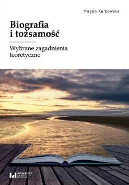 Biografia i tożsamość. Wybrane zagadnienia teoretyczne