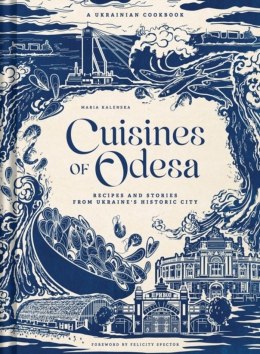 Cuisines of Odesa (UK Edition) Recipies and Stories from Ukraine's Historic City