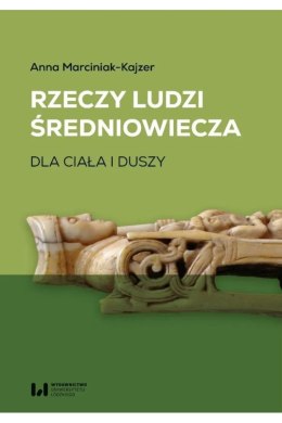 Rzeczy ludzi średniowiecza. Dla ciała i duszy