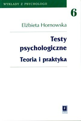 Testy psychologiczne teoria i praktyka wykład z psychologii Tom 6