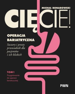 Cięcie! Operacja bariatryczna. Przygotowanie do operacji bariatrycznej. Szczery i prosty przewodnik dla pacjentów i ich bliskich