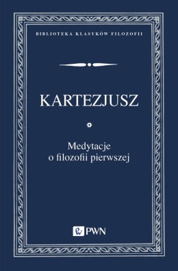 Medytacje o filozofii pierwszej. Biblioteka Klasyków Filozofii