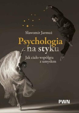 Psychologia na styku. Jak ciało współgra z umysłem