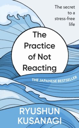 The Practice of Not Reacting