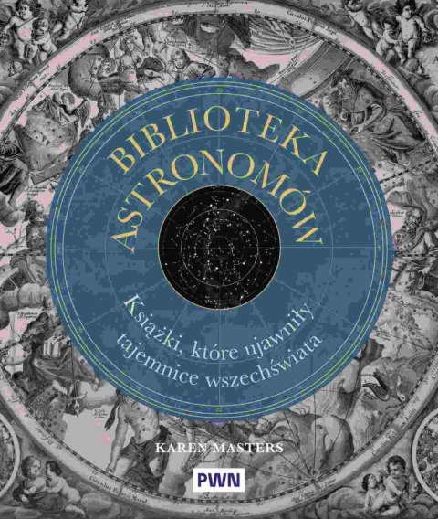 Biblioteka astronomów. Książki, które ujawniły tajemnice Wszechświata