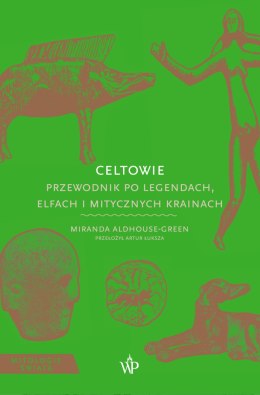 Celtowie. Przewodnik po legendach, elfach i mitycznych krainach