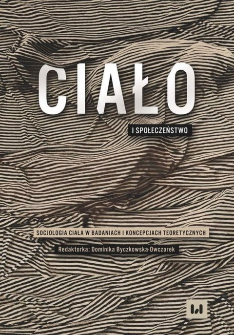 Ciało i społeczeństwo. Socjologia ciała w badaniach i koncepcjach teoretycznych