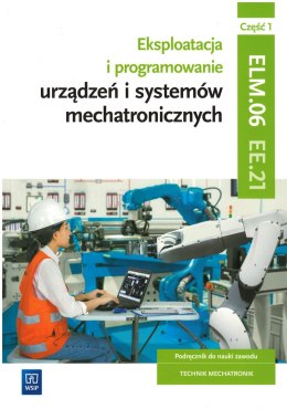 Eksploatacja i programowanie urządzeń i systemów mechatronicznych. Kwalifikacja EE.21 Część 1