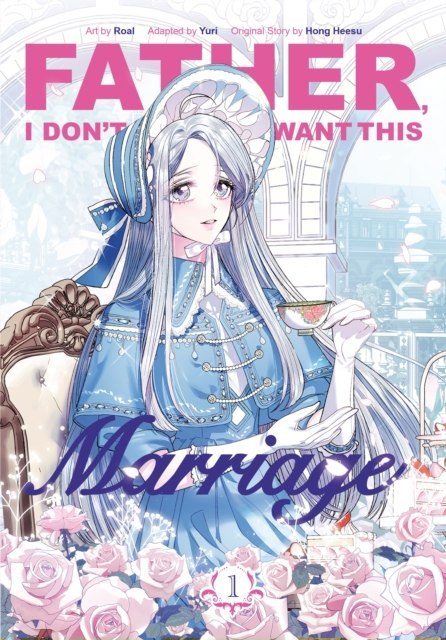 Father, I Don't Want This Marriage. Vol. 1
