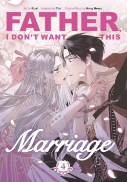 Father, I Don't Want This Marriage. Vol. 4