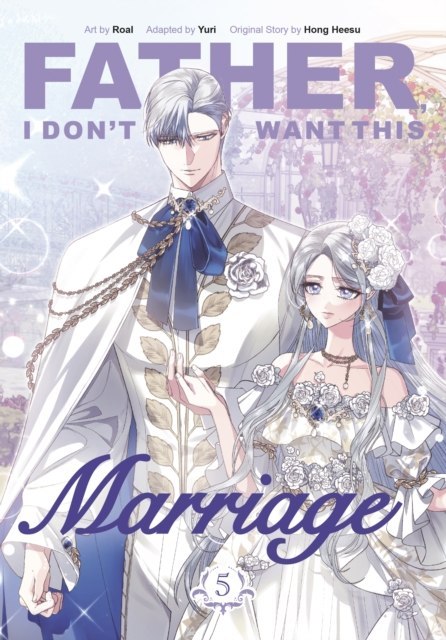 Father, I Don't Want This Marriage. Vol. 5
