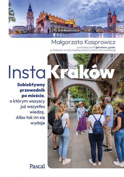 InstaKraków. Subiektywny przewodnik po mieście, o którym wszyscy już wszystko wiedzą. Albo tak im się wydaje